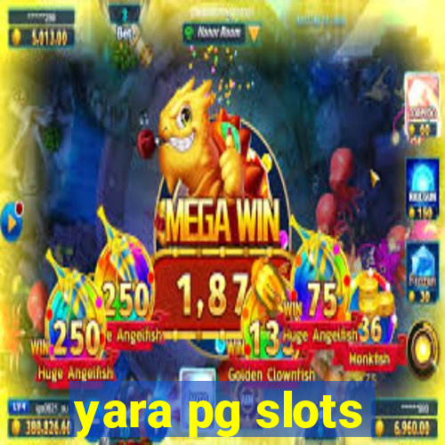 yara pg slots